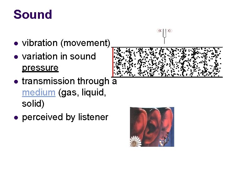 Sound l l vibration (movement) variation in sound pressure transmission through a medium (gas,