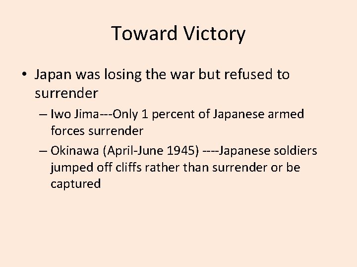 Toward Victory • Japan was losing the war but refused to surrender – Iwo