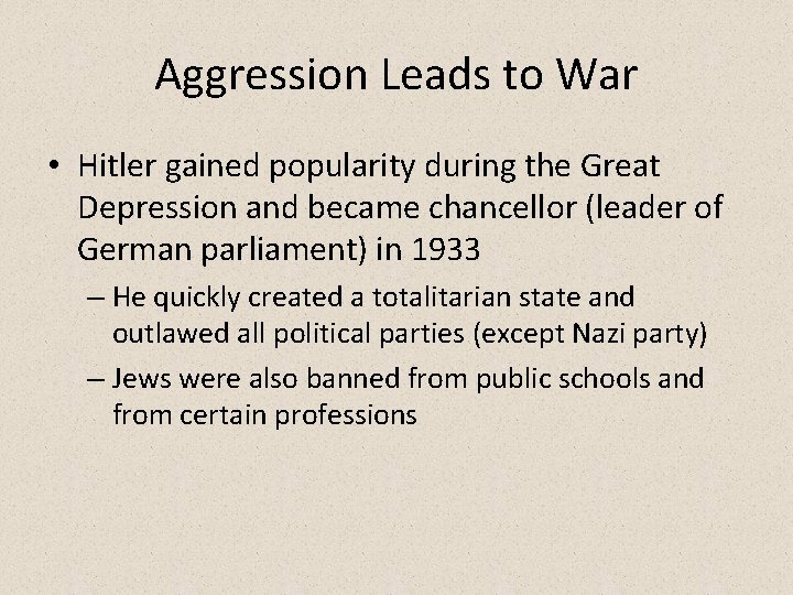 Aggression Leads to War • Hitler gained popularity during the Great Depression and became