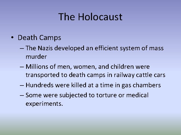 The Holocaust • Death Camps – The Nazis developed an efficient system of mass