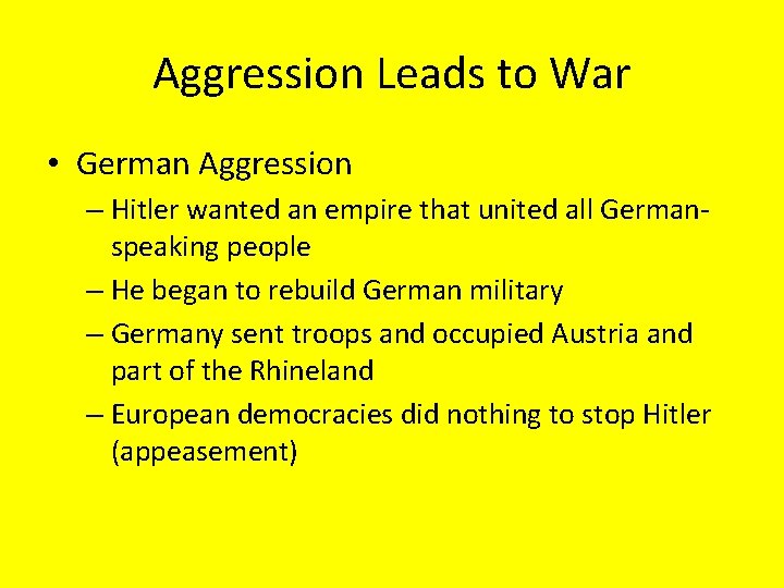 Aggression Leads to War • German Aggression – Hitler wanted an empire that united