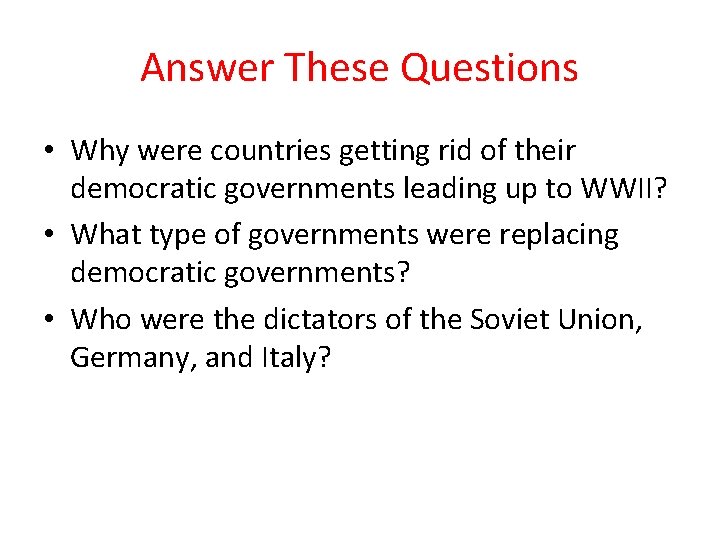 Answer These Questions • Why were countries getting rid of their democratic governments leading