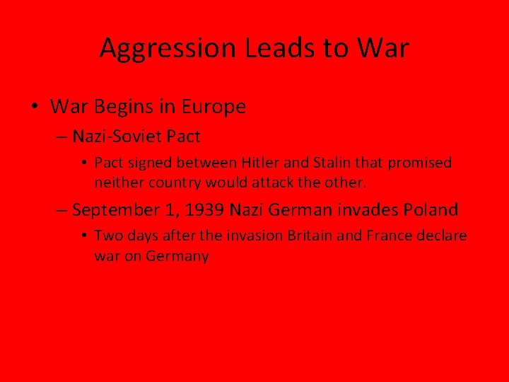 Aggression Leads to War • War Begins in Europe – Nazi-Soviet Pact • Pact