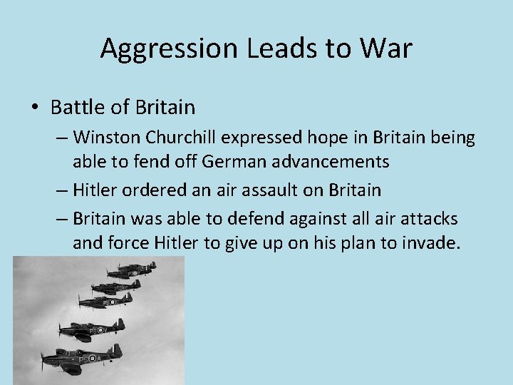 Aggression Leads to War • Battle of Britain – Winston Churchill expressed hope in