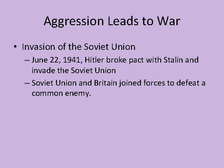 Aggression Leads to War • Invasion of the Soviet Union – June 22, 1941,