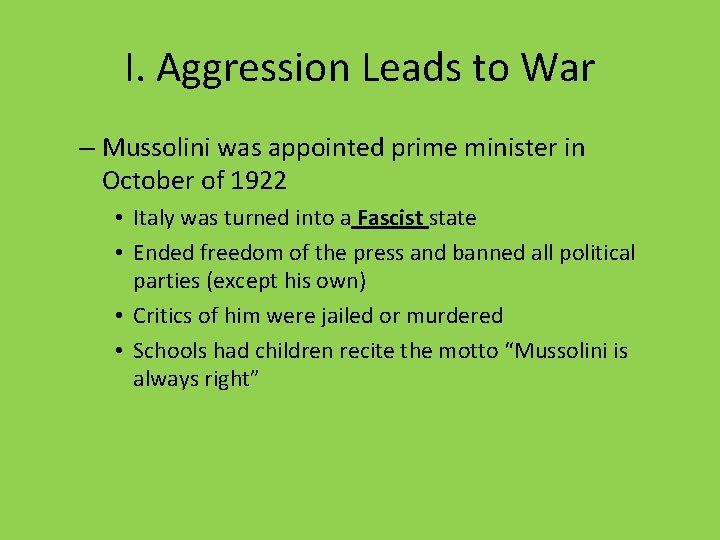 I. Aggression Leads to War – Mussolini was appointed prime minister in October of