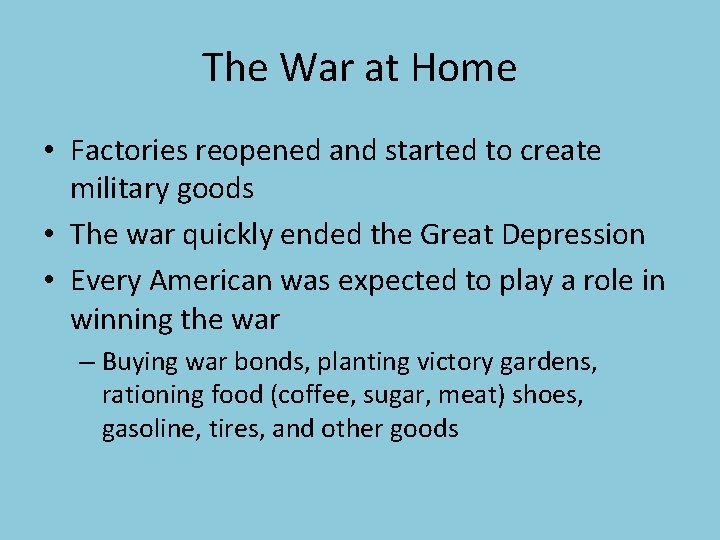 The War at Home • Factories reopened and started to create military goods •