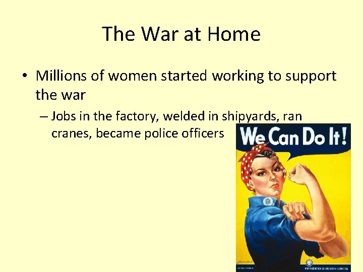 The War at Home • Millions of women started working to support the war