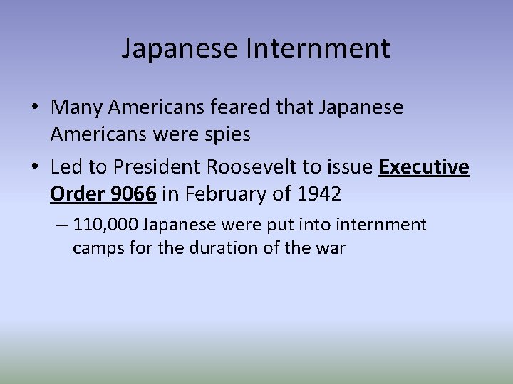 Japanese Internment • Many Americans feared that Japanese Americans were spies • Led to