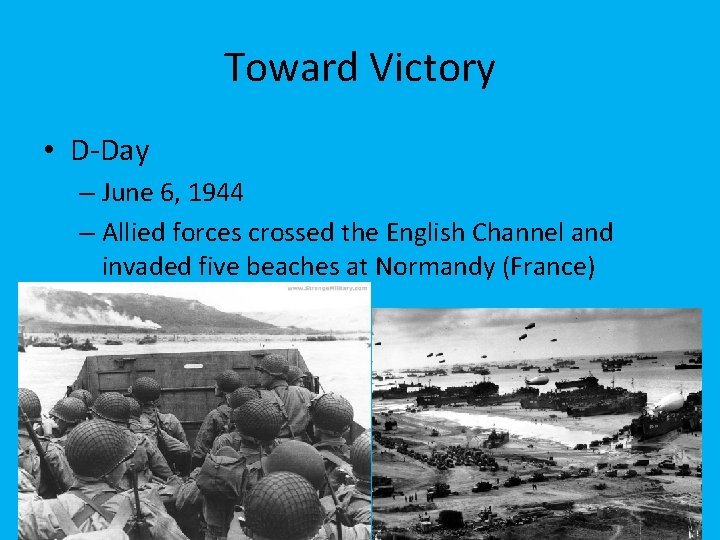 Toward Victory • D-Day – June 6, 1944 – Allied forces crossed the English