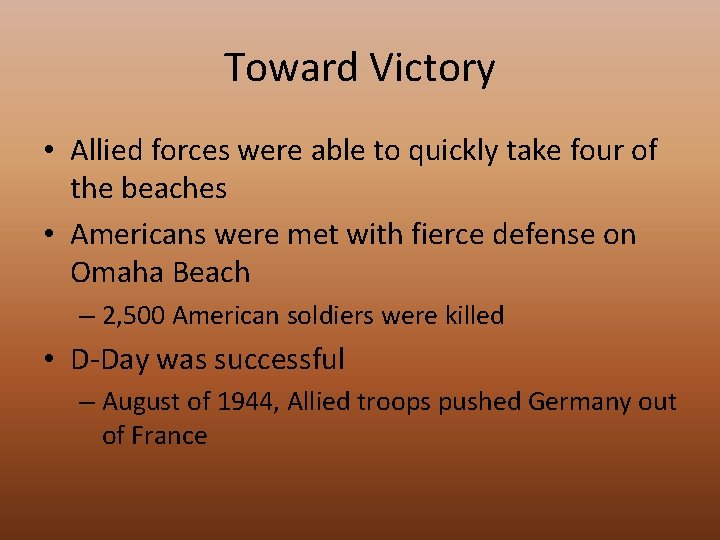 Toward Victory • Allied forces were able to quickly take four of the beaches