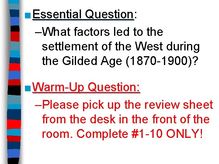 ■ Essential Question: Question –What factors led to the settlement of the West during