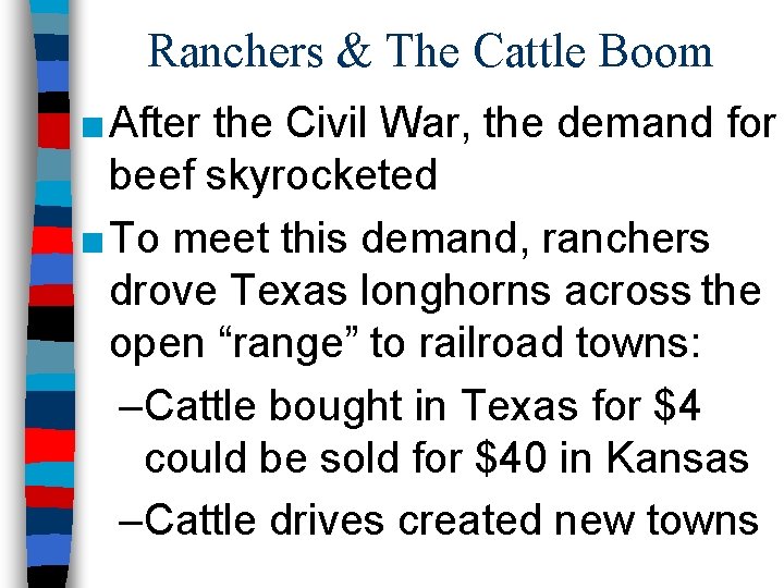 Ranchers & The Cattle Boom ■ After the Civil War, the demand for beef