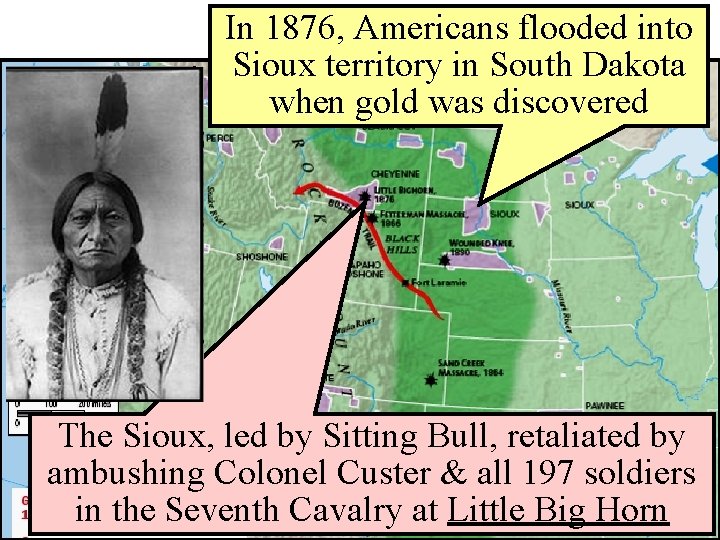 In. Indians 1876, Americans Wars flooded into Sioux territory in South Dakota when gold