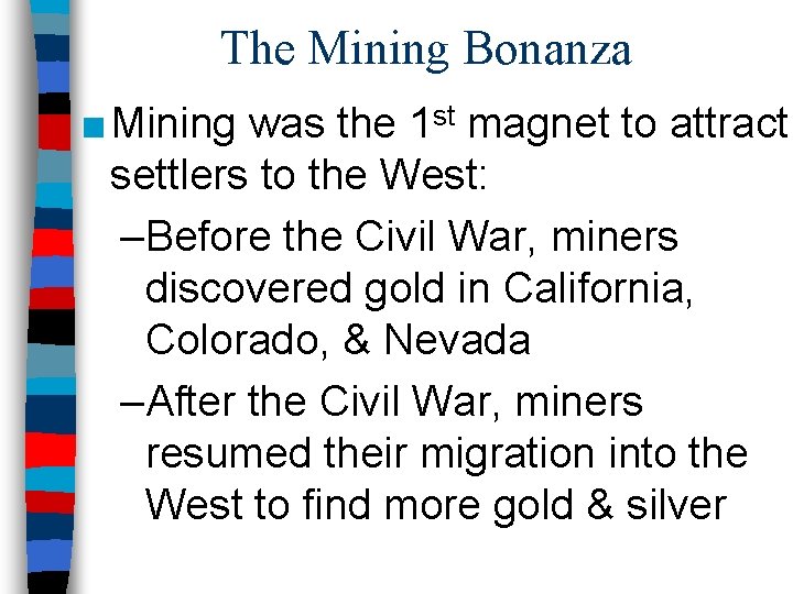 The Mining Bonanza ■ Mining was the 1 st magnet to attract settlers to