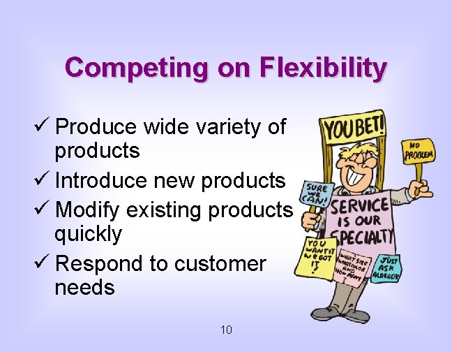 Competing on Flexibility ü Produce wide variety of products ü Introduce new products ü