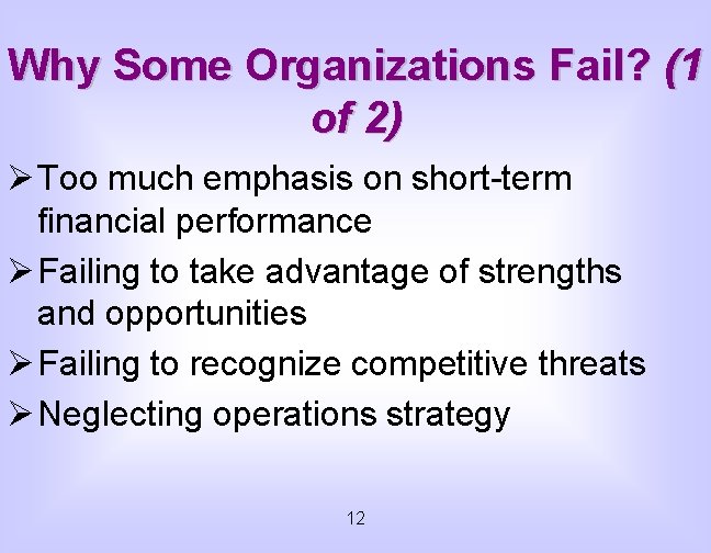 Why Some Organizations Fail? (1 of 2) Ø Too much emphasis on short-term financial