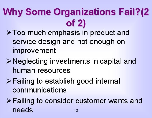 Why Some Organizations Fail? (2 of 2) Ø Too much emphasis in product and