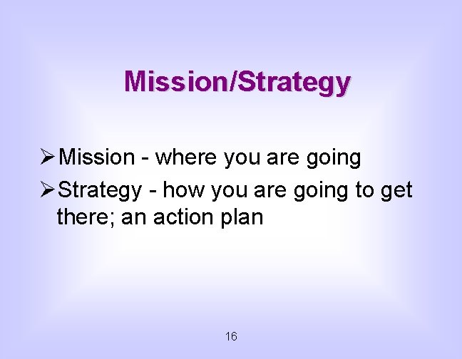 Mission/Strategy ØMission - where you are going ØStrategy - how you are going to
