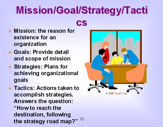 Mission/Goal/Strategy/Tacti cs ¨ Mission: the reason for existence for an organization ¨ Goals: Provide