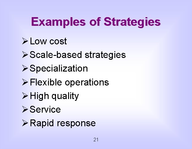 Examples of Strategies Ø Low cost Ø Scale-based strategies Ø Specialization Ø Flexible operations