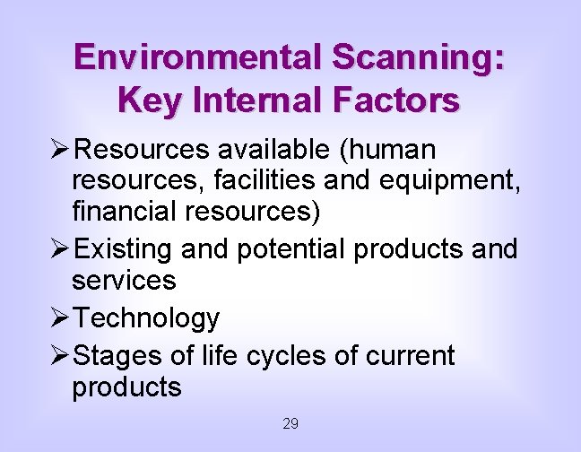 Environmental Scanning: Key Internal Factors ØResources available (human resources, facilities and equipment, financial resources)