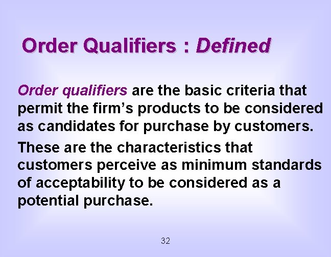 Order Qualifiers : Defined Order qualifiers are the basic criteria that permit the firm’s