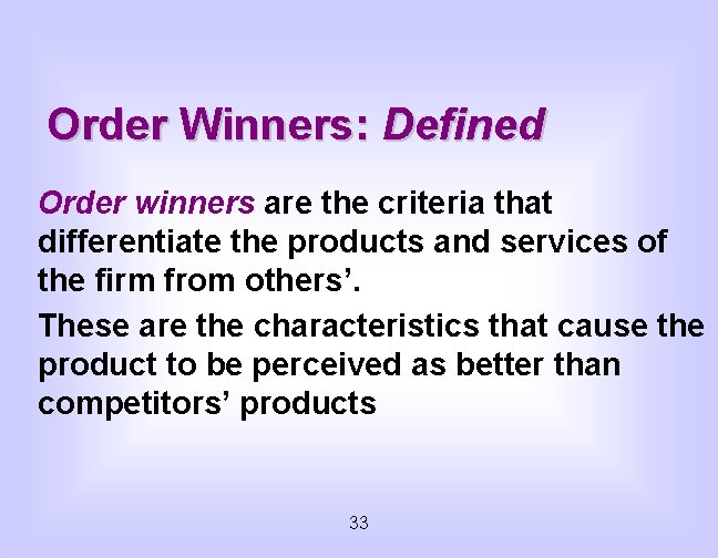 Order Winners: Defined Order winners are the criteria that differentiate the products and services