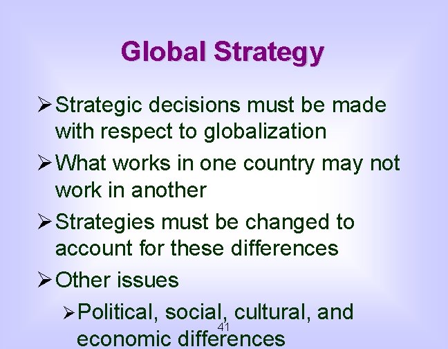 Global Strategy Ø Strategic decisions must be made with respect to globalization Ø What
