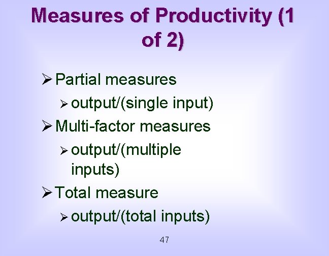 Measures of Productivity (1 of 2) Ø Partial measures Ø output/(single input) Ø Multi-factor