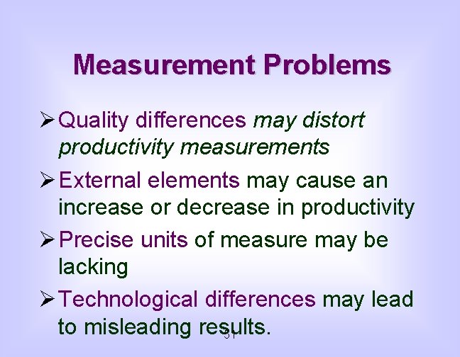 Measurement Problems Ø Quality differences may distort productivity measurements Ø External elements may cause