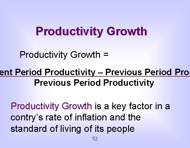 Productivity Growth = ent Period Productivity – Previous Period Productivity Growth is a key