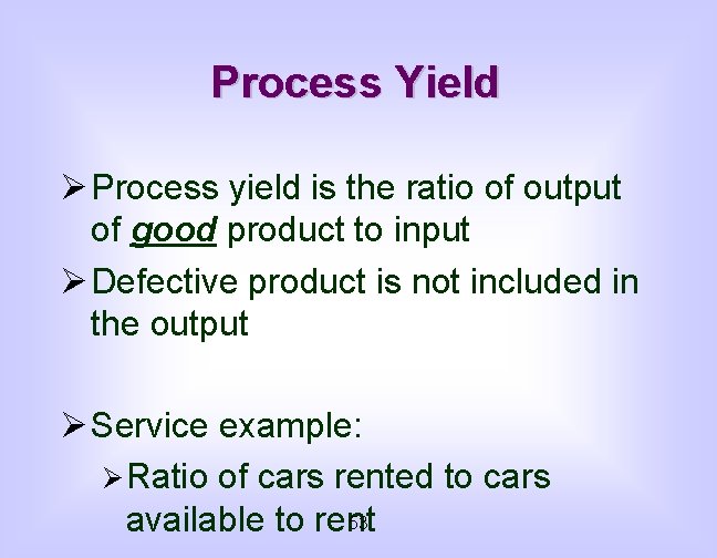 Process Yield Ø Process yield is the ratio of output of good product to