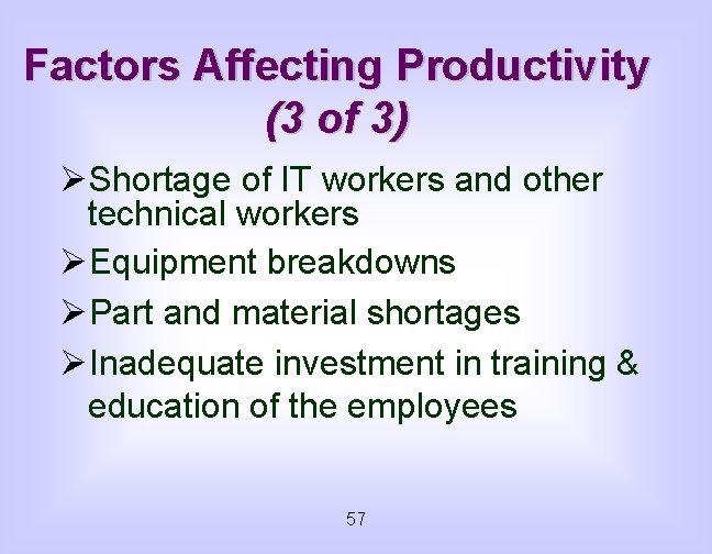 Factors Affecting Productivity (3 of 3) ØShortage of IT workers and other technical workers