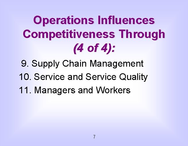 Operations Influences Competitiveness Through (4 of 4): 9. Supply Chain Management 10. Service and