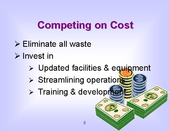 Competing on Cost Ø Eliminate all waste Ø Invest in Ø Updated facilities &