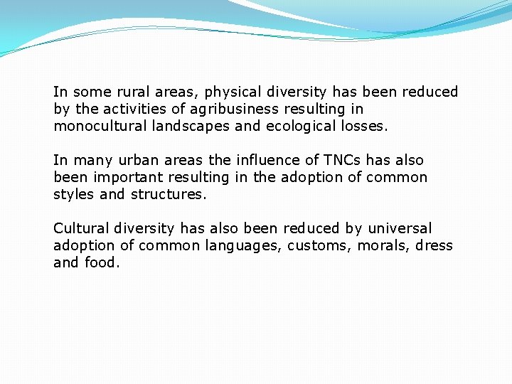 In some rural areas, physical diversity has been reduced by the activities of agribusiness