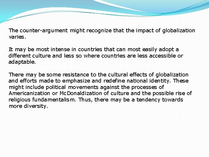 The counter-argument might recognize that the impact of globalization varies. It may be most