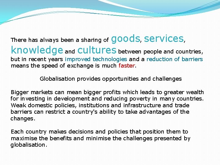 goods, services, knowledge and cultures between people and countries, There has always been a