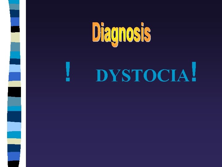 ! DYSTOCIA! 