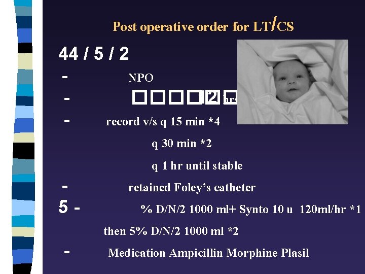 Post operative order for LT/CS 44 / 5 / 2 NPO ������ 12 hrs.