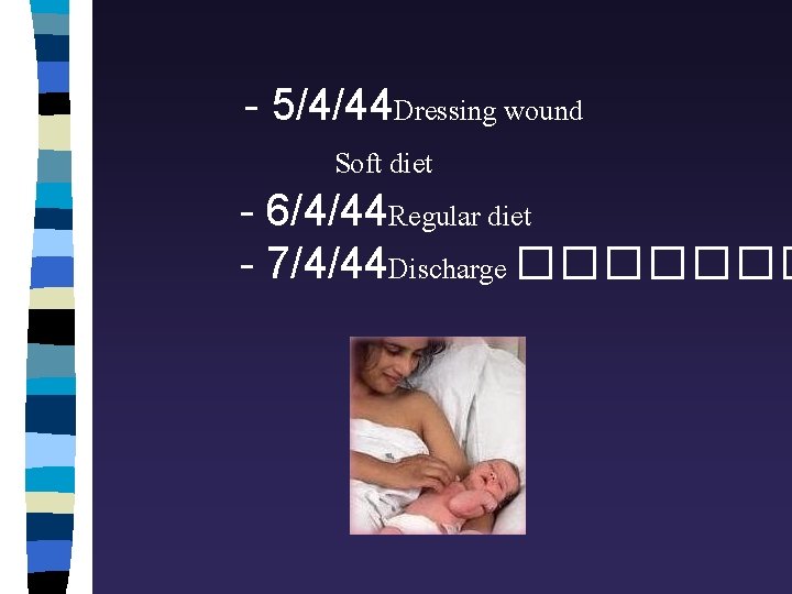 - 5/4/44 Dressing wound Soft diet - 6/4/44 Regular diet - 7/4/44 Discharge �������