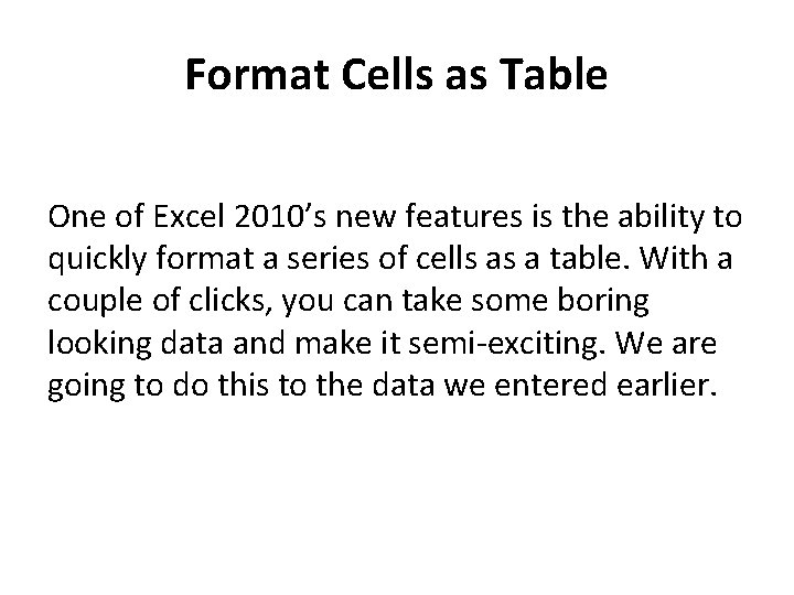 Format Cells as Table One of Excel 2010’s new features is the ability to