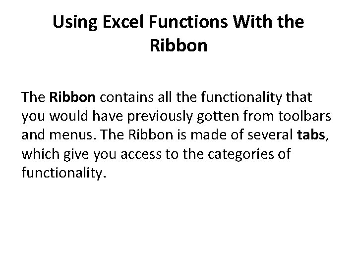 Using Excel Functions With the Ribbon The Ribbon contains all the functionality that you