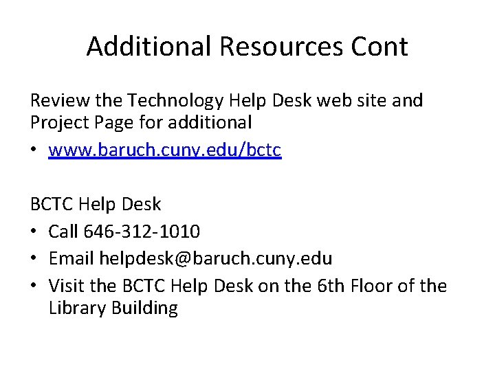Additional Resources Cont Review the Technology Help Desk web site and Project Page for