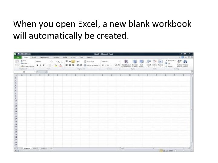 When you open Excel, a new blank workbook will automatically be created. 