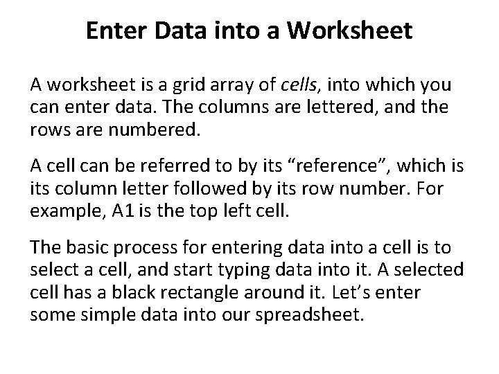 Enter Data into a Worksheet A worksheet is a grid array of cells, into
