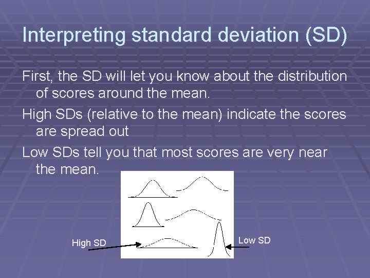 Interpreting standard deviation (SD) First, the SD will let you know about the distribution