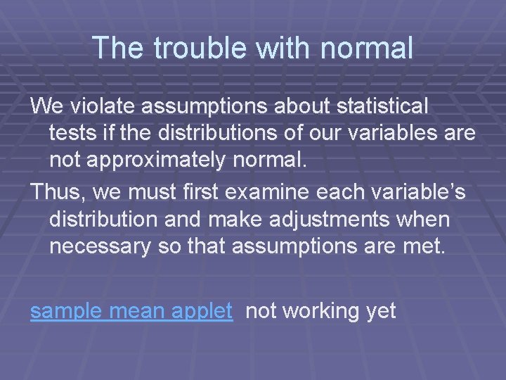 The trouble with normal We violate assumptions about statistical tests if the distributions of
