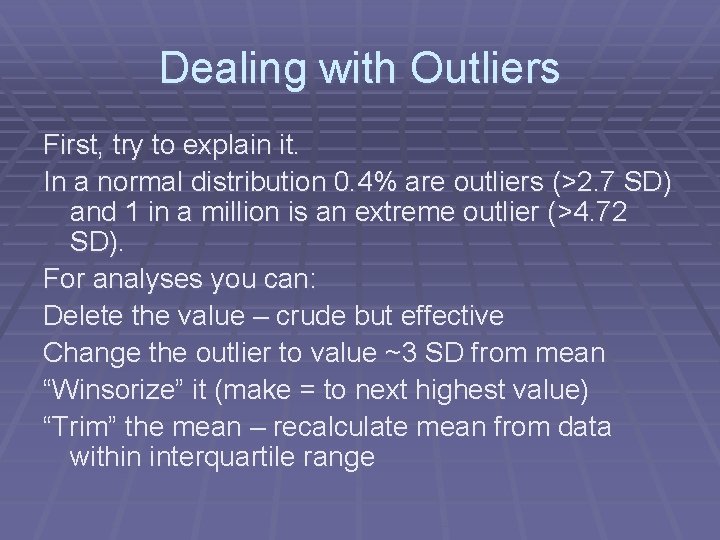 Dealing with Outliers First, try to explain it. In a normal distribution 0. 4%
